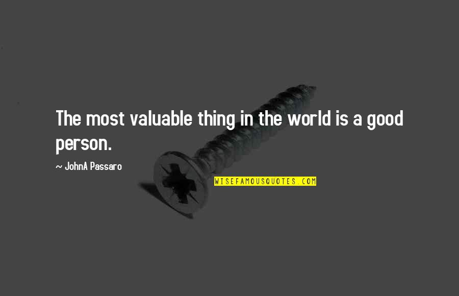 Most Valuable Person Quotes By JohnA Passaro: The most valuable thing in the world is