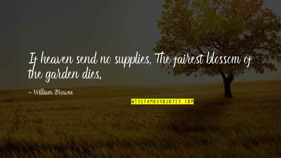 Most Valuable Primate Quotes By William Browne: If heaven send no supplies, The fairest blossom