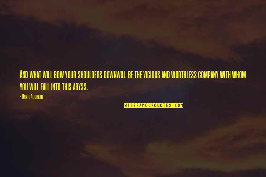 Most Vicious Quotes By Dante Alighieri: And what will bow your shoulders downwill be
