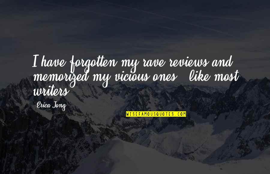 Most Vicious Quotes By Erica Jong: I have forgotten my rave reviews and memorized