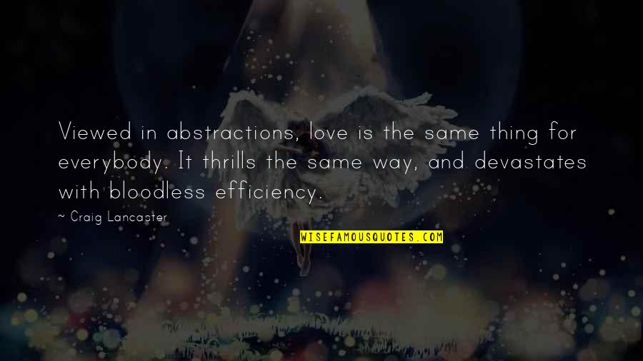 Most Viewed Love Quotes By Craig Lancaster: Viewed in abstractions, love is the same thing Most Viewed Love Quotes By Craig Lancaster: Viewed in abstractions, love is the same thing