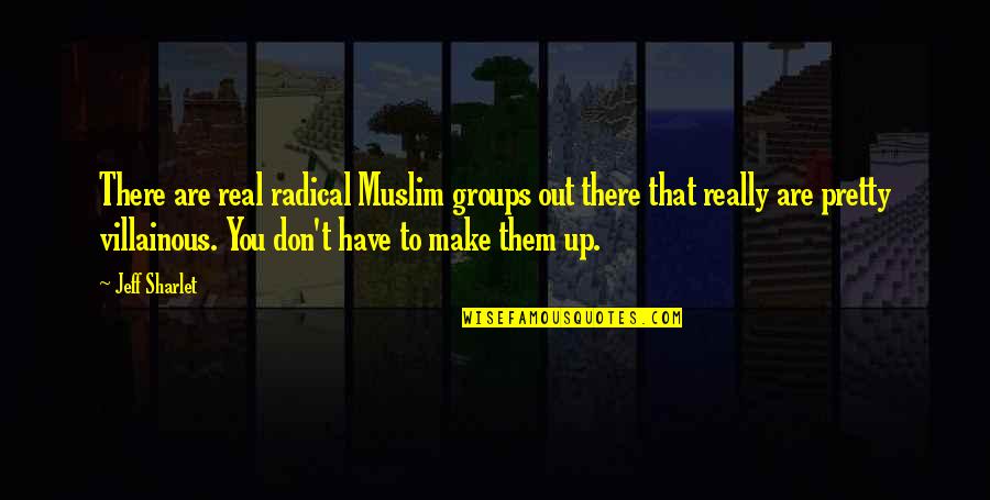 Most Villainous Quotes By Jeff Sharlet: There are real radical Muslim groups out there