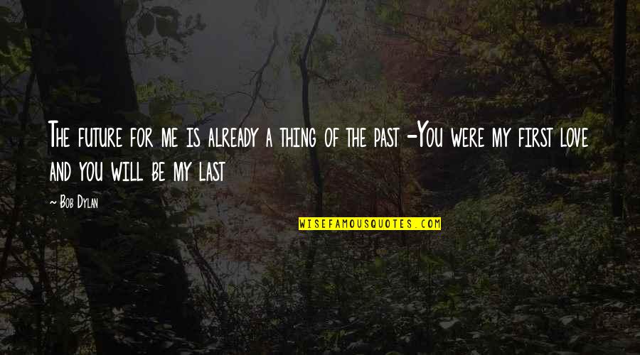 Most Wanted 1997 Quotes By Bob Dylan: The future for me is already a thing