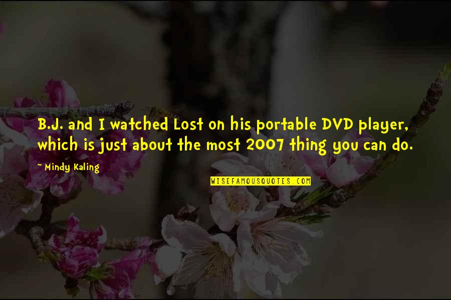 Most Watched Quotes By Mindy Kaling: B.J. and I watched Lost on his portable