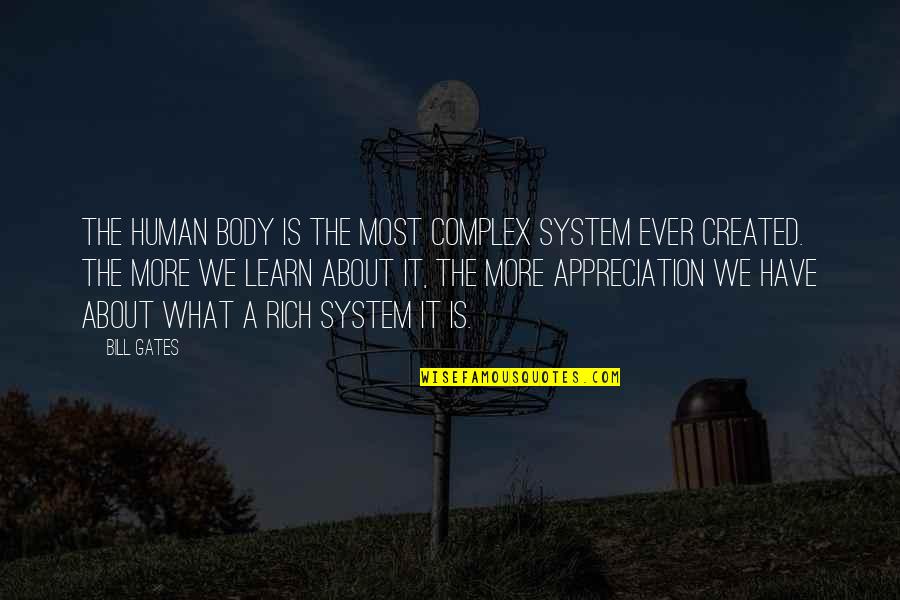 Most We Quotes By Bill Gates: The human body is the most complex system