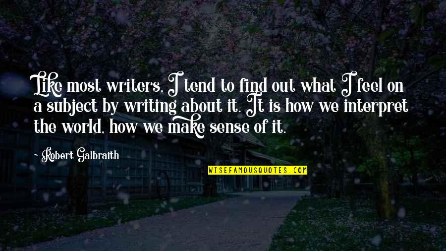 Most We Quotes By Robert Galbraith: Like most writers, I tend to find out