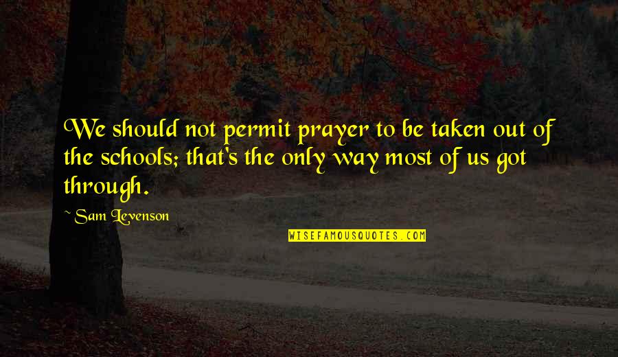 Most We Quotes By Sam Levenson: We should not permit prayer to be taken