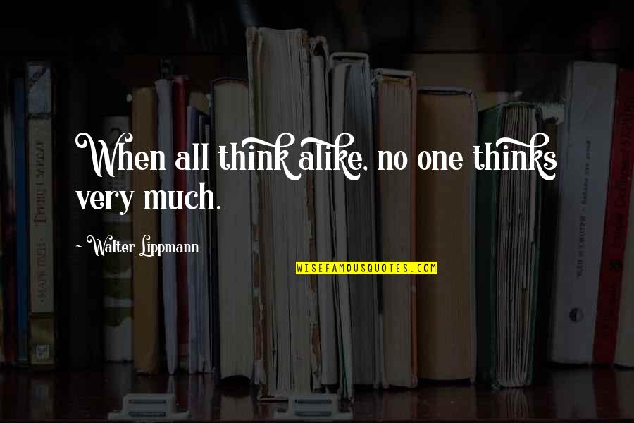Most Well Known Office Quotes By Walter Lippmann: When all think alike, no one thinks very