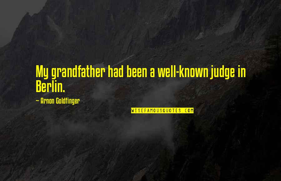 Most Well Known Quotes By Arnon Goldfinger: My grandfather had been a well-known judge in