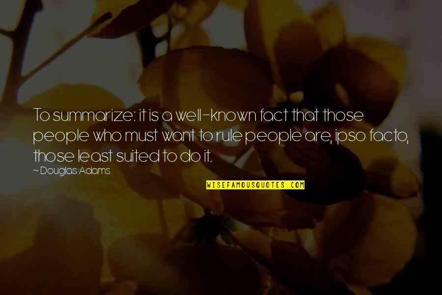 Most Well Known Quotes By Douglas Adams: To summarize: it is a well-known fact that