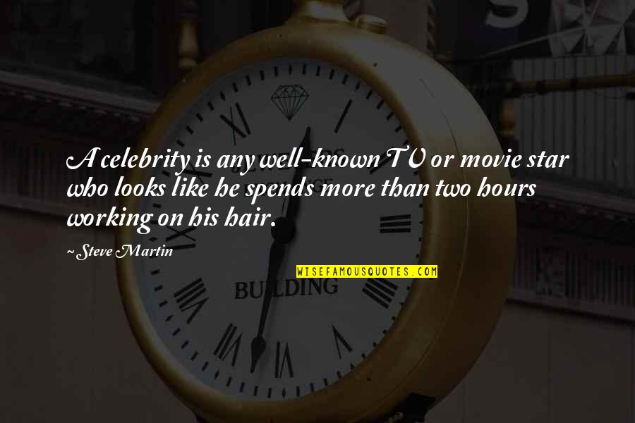 Most Well Known Quotes By Steve Martin: A celebrity is any well-known TV or movie