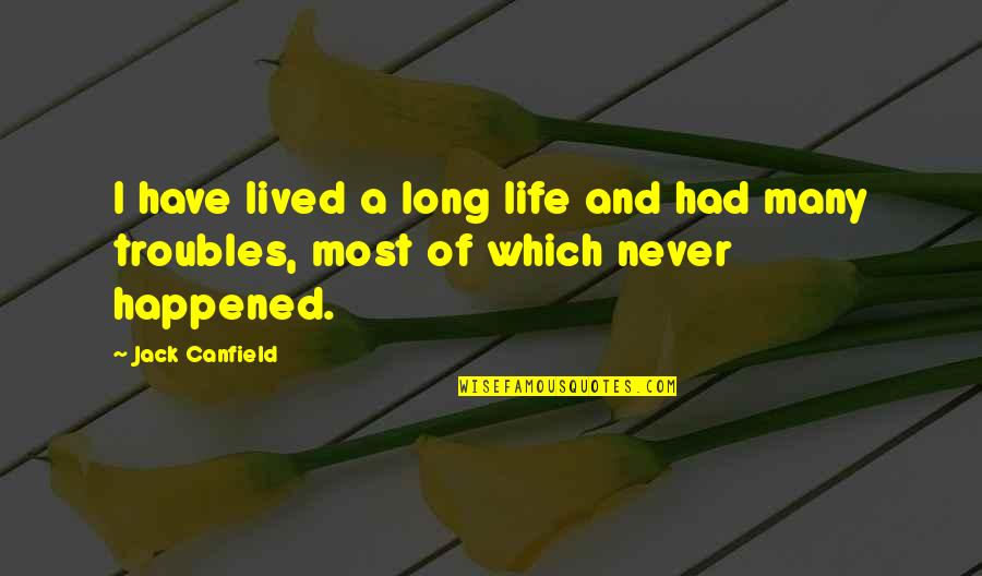 Most Which Quotes By Jack Canfield: I have lived a long life and had