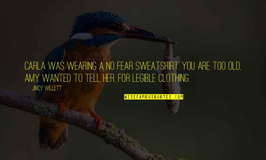 Most Witty Quotes By Jincy Willett: Carla was wearing a No Fear sweatshirt. You