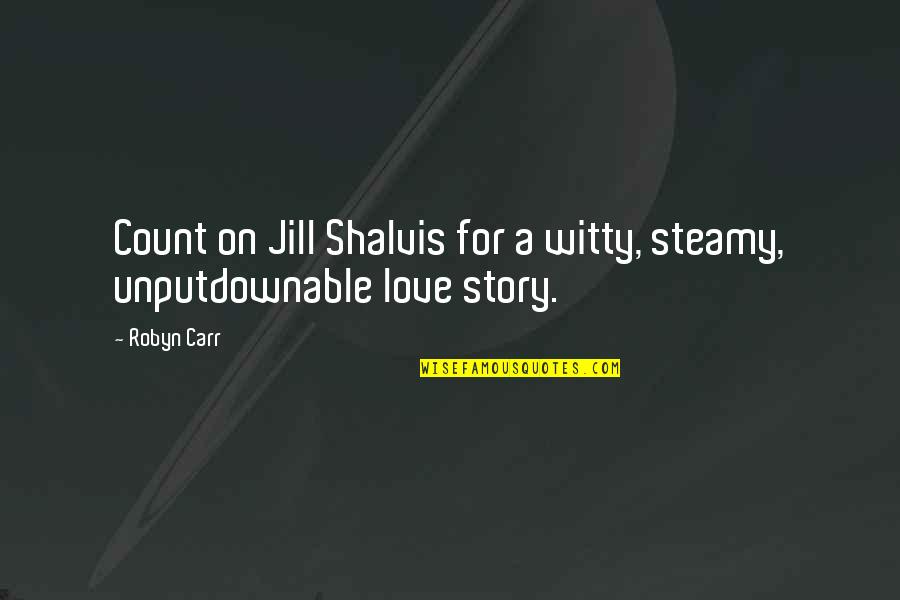 Most Witty Quotes By Robyn Carr: Count on Jill Shalvis for a witty, steamy,
