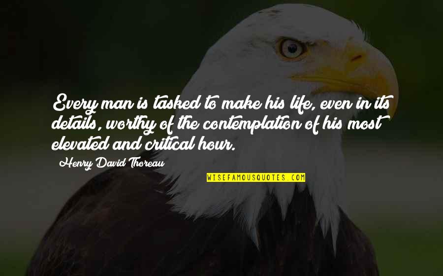 Most Worthy Quotes By Henry David Thoreau: Every man is tasked to make his life,