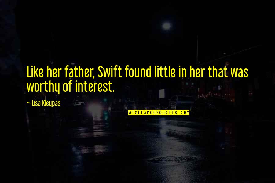 Most Worthy Quotes By Lisa Kleypas: Like her father, Swift found little in her