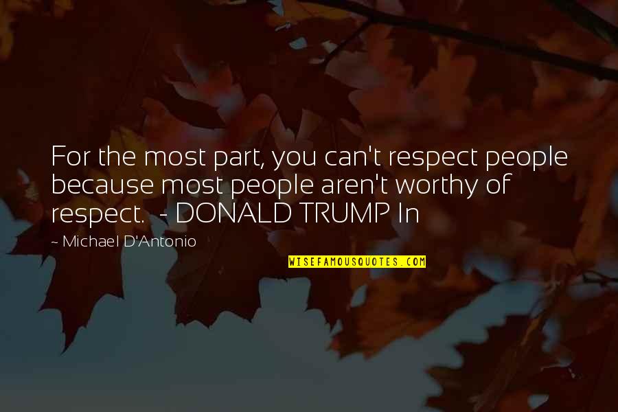 Most Worthy Quotes By Michael D'Antonio: For the most part, you can't respect people