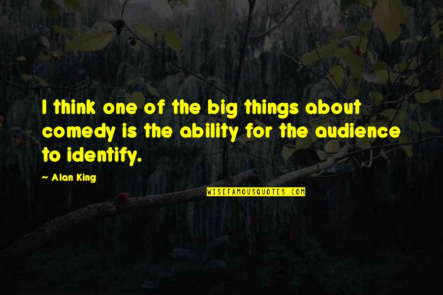 Mostachon Quotes By Alan King: I think one of the big things about