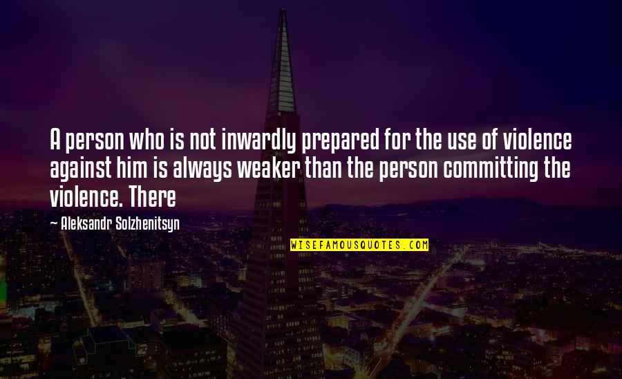 Mostad Christensen Quotes By Aleksandr Solzhenitsyn: A person who is not inwardly prepared for