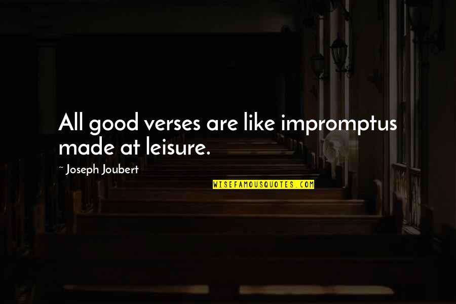 Mostado Quotes By Joseph Joubert: All good verses are like impromptus made at Mostado Quotes By Joseph Joubert: All good verses are like impromptus made at