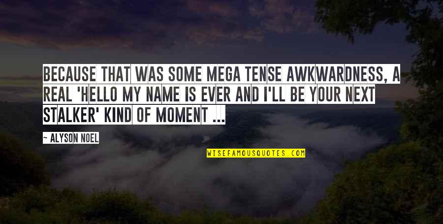 Mostani Divatok Quotes By Alyson Noel: Because that was some mega tense awkwardness, a
