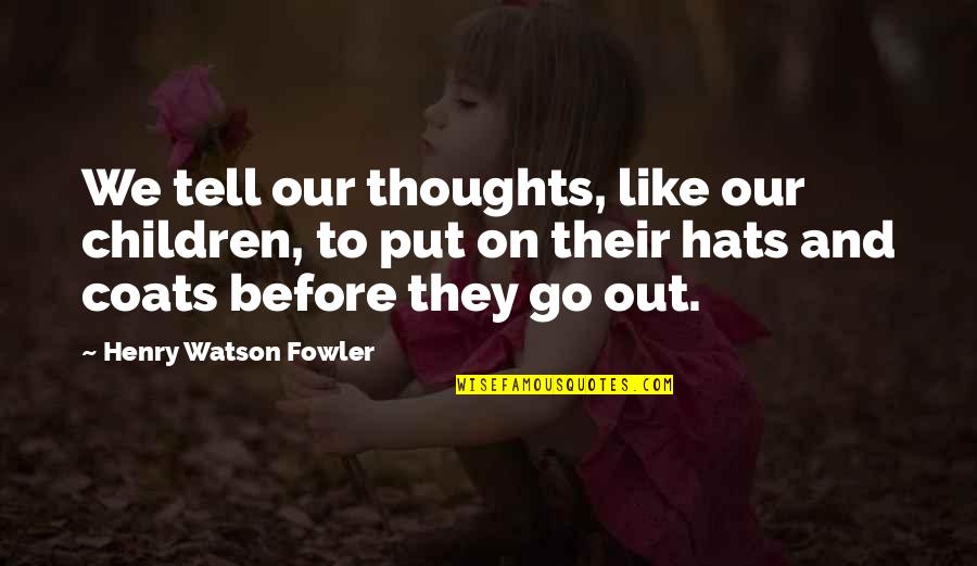 Mostarda Quotes By Henry Watson Fowler: We tell our thoughts, like our children, to Mostarda Quotes By Henry Watson Fowler: We tell our thoughts, like our children, to