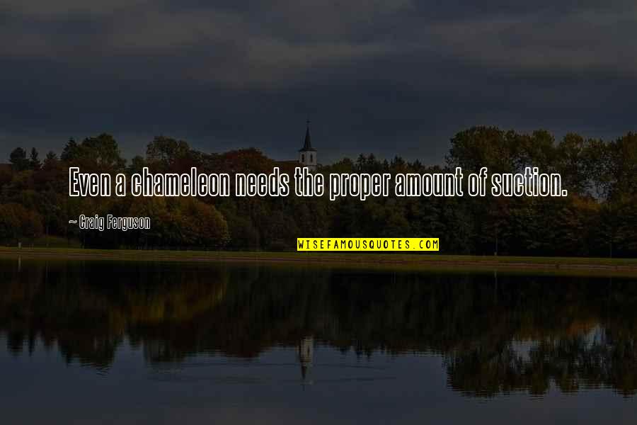 Mostardini Quotes By Craig Ferguson: Even a chameleon needs the proper amount of