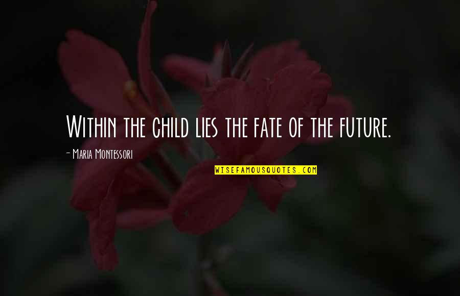 Mostecka Knihovna Quotes By Maria Montessori: Within the child lies the fate of the