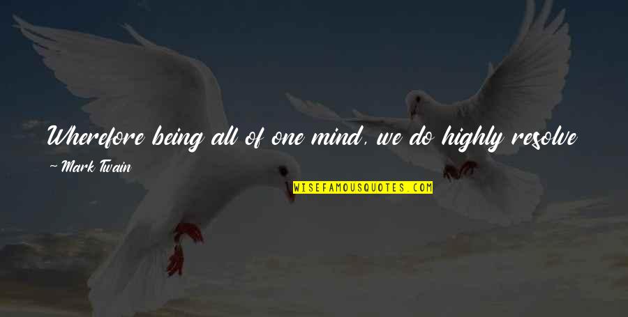 Mosteiro Quotes By Mark Twain: Wherefore being all of one mind, we do