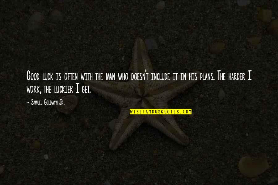 Mostenirea Online Quotes By Samuel Goldwyn Jr.: Good luck is often with the man who Mostenirea Online Quotes By Samuel Goldwyn Jr.: Good luck is often with the man who