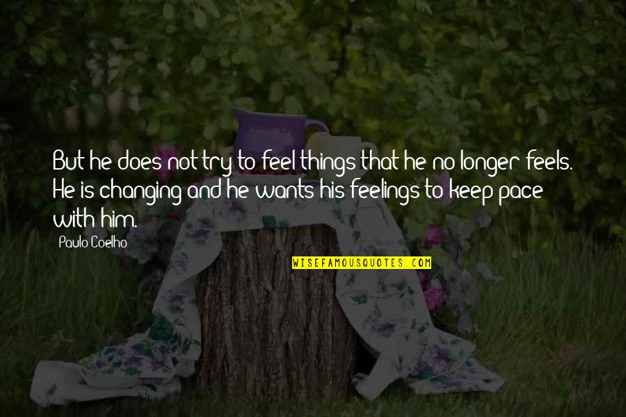 Mosteniri Quotes By Paulo Coelho: But he does not try to feel things Mosteniri Quotes By Paulo Coelho: But he does not try to feel things