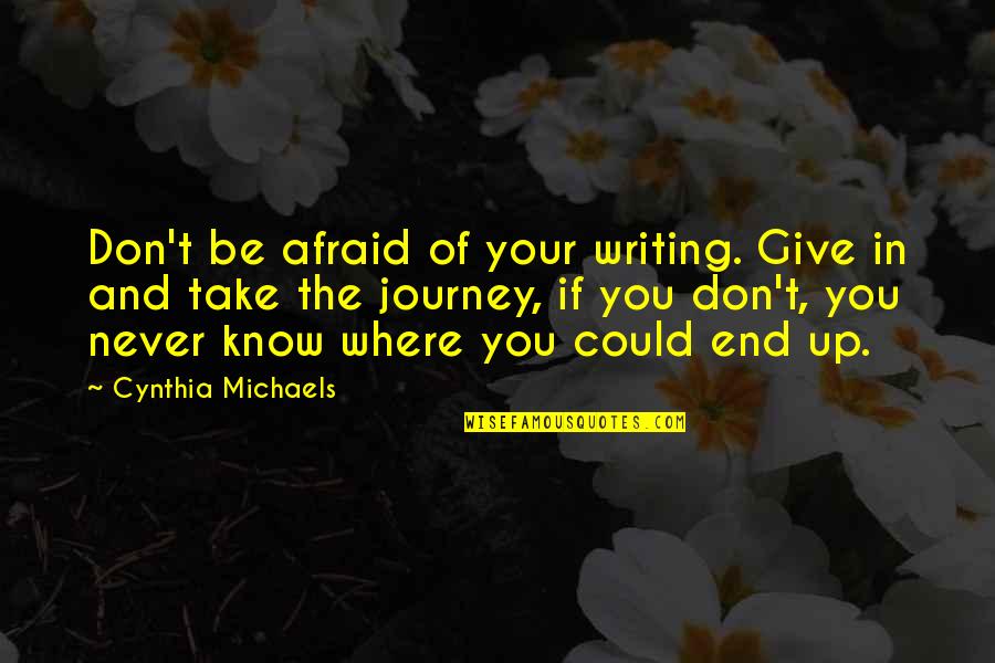 Mostert Injury Quotes By Cynthia Michaels: Don't be afraid of your writing. Give in