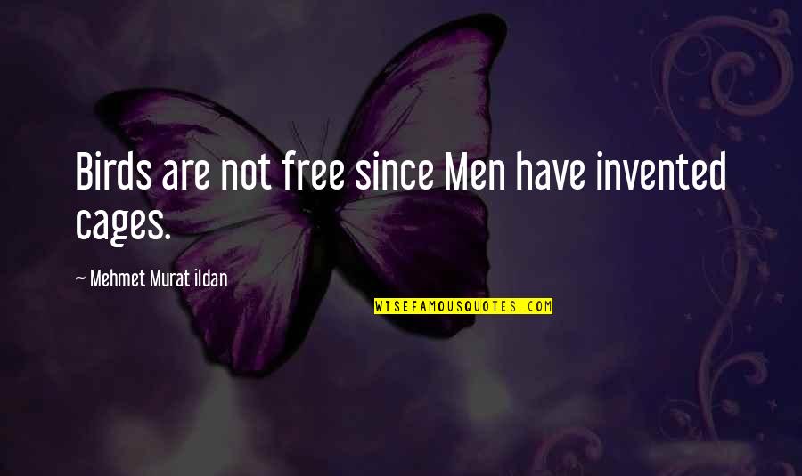 Mostest Quotes By Mehmet Murat Ildan: Birds are not free since Men have invented