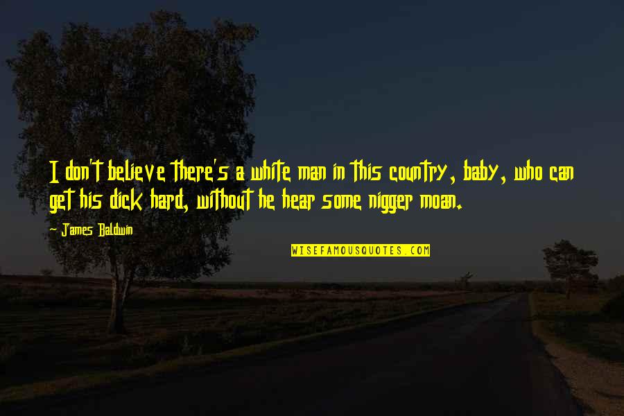 Mostof Quotes By James Baldwin: I don't believe there's a white man in