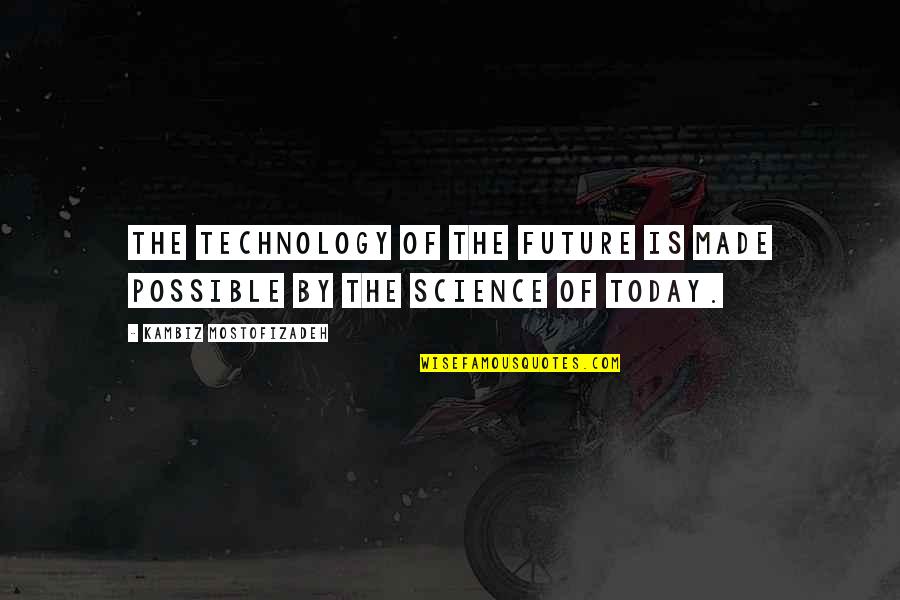 Mostofizadeh Quotes By Kambiz Mostofizadeh: The technology of the future is made possible