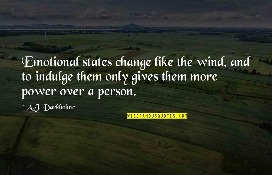 Mostpeople Quotes By A.J. Darkholme: Emotional states change like the wind, and to