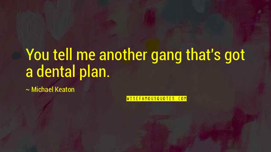 Mostrador Definicion Quotes By Michael Keaton: You tell me another gang that's got a Mostrador Definicion Quotes By Michael Keaton: You tell me another gang that's got a