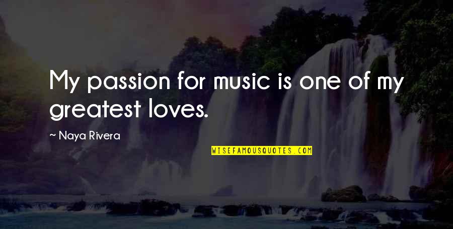 Mostradores Quotes By Naya Rivera: My passion for music is one of my Mostradores Quotes By Naya Rivera: My passion for music is one of my