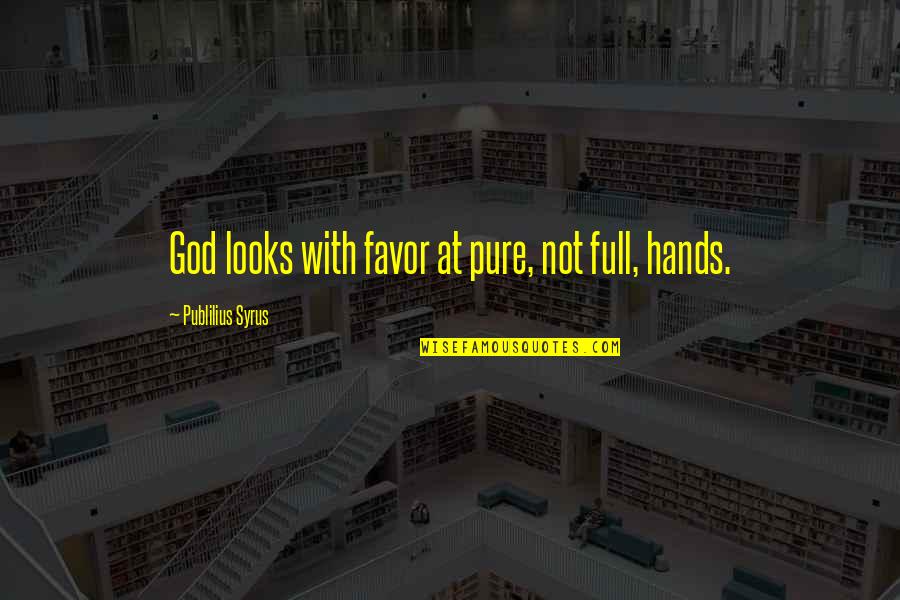 Mostradores Quotes By Publilius Syrus: God looks with favor at pure, not full, Mostradores Quotes By Publilius Syrus: God looks with favor at pure, not full,