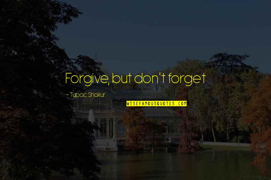Mostrarme Camiones Quotes By Tupac Shakur: Forgive, but don't forget
