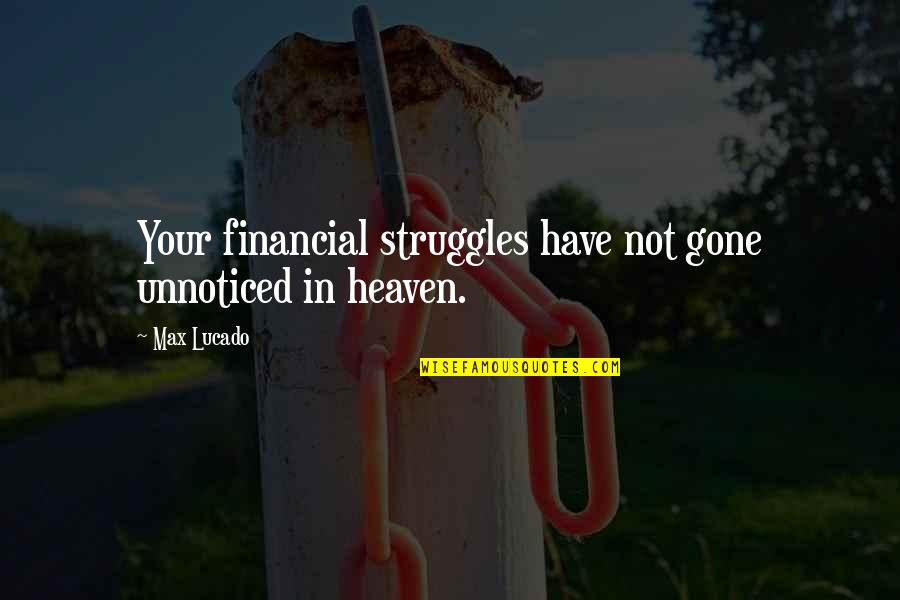 Mostre Quotes By Max Lucado: Your financial struggles have not gone unnoticed in