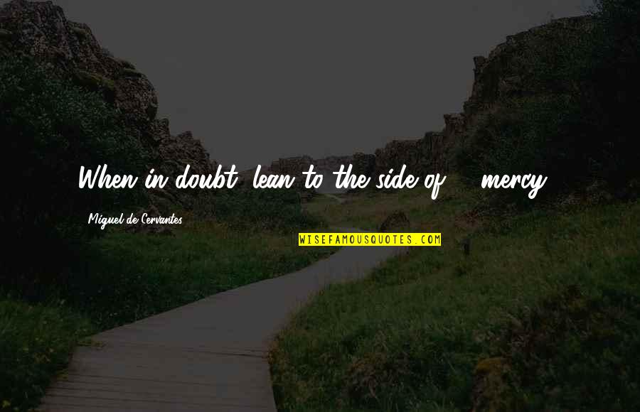 Mostrengo Lusiadas Quotes By Miguel De Cervantes: When in doubt, lean to the side of