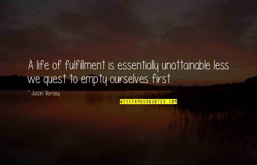 Mosuo Men Quotes By Jason Versey: A life of fulfillment is essentially unattainable less