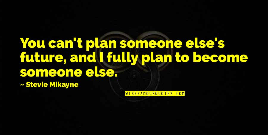 Mosuo Men Quotes By Stevie Mikayne: You can't plan someone else's future, and I