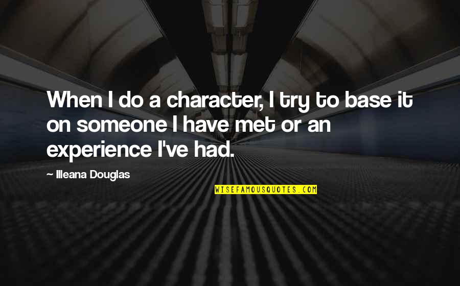 Moszczynski Zbigniew Quotes By Illeana Douglas: When I do a character, I try to Moszczynski Zbigniew Quotes By Illeana Douglas: When I do a character, I try to