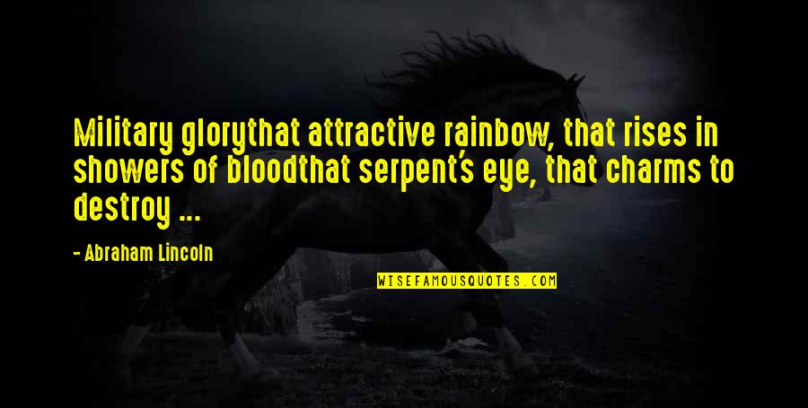 Moszkowicz Quotes By Abraham Lincoln: Military glorythat attractive rainbow, that rises in showers Moszkowicz Quotes By Abraham Lincoln: Military glorythat attractive rainbow, that rises in showers