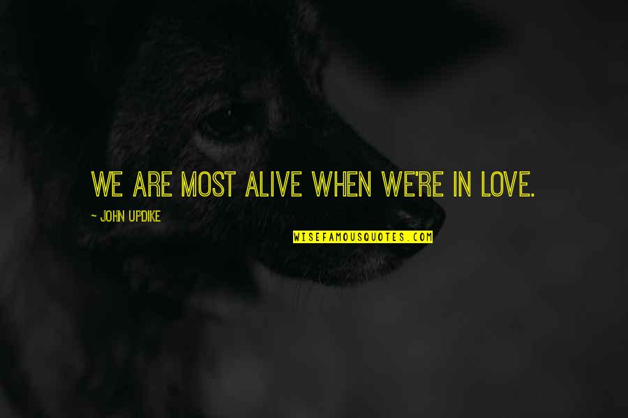 Moszkowski Caprice Quotes By John Updike: We are most alive when we're in love. Moszkowski Caprice Quotes By John Updike: We are most alive when we're in love.