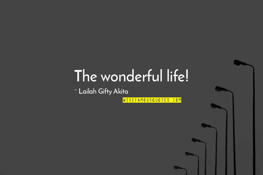 Moszkowski Caprice Quotes By Lailah Gifty Akita: The wonderful life! Moszkowski Caprice Quotes By Lailah Gifty Akita: The wonderful life!