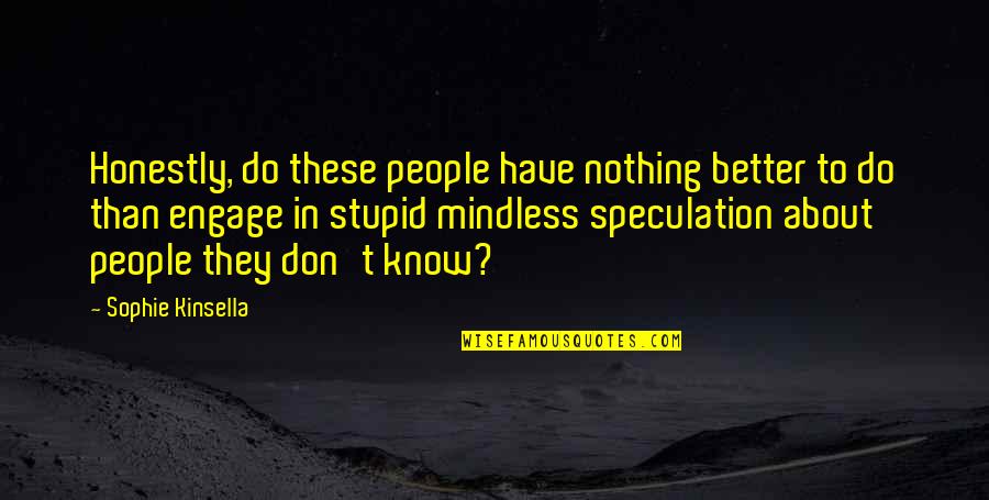 Moszkowski Caprice Quotes By Sophie Kinsella: Honestly, do these people have nothing better to Moszkowski Caprice Quotes By Sophie Kinsella: Honestly, do these people have nothing better to