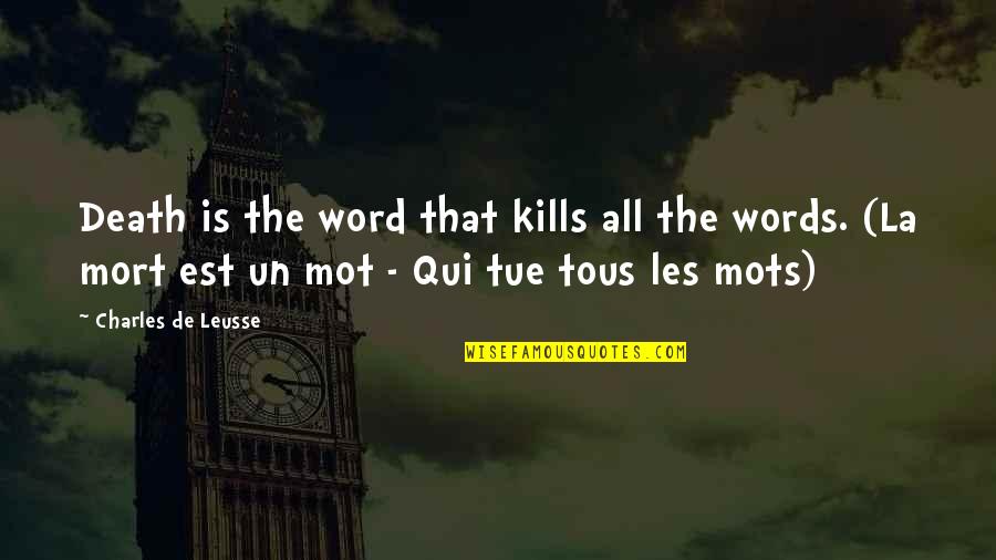 Mot Quotes By Charles De Leusse: Death is the word that kills all the